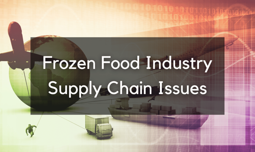 frozen food industry supply chain issues